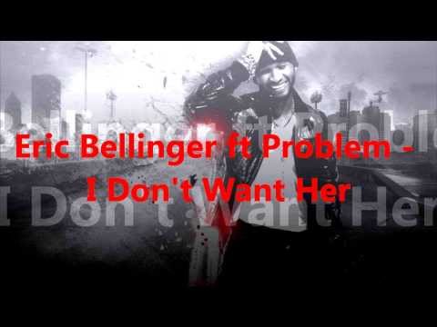 Eric Bellinger ft Problem - I Don't Want Her ( HOT BANGER )