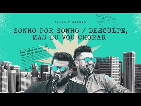 Sonho Por Sonho  Desculpe, Mas Eu Vou Chorar - Ícaro e Gilmar