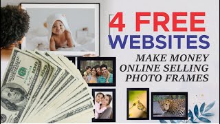 4 FREE WEBSITES TO MAKE MONEY ONLINE SELLING PHOTO FRAMES | How to Sell My Photos Make Money Online