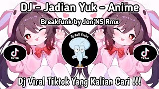 Download lagu DJ JADIAN YUK BREAKFUNK | ANIME | BY Jon'NS Rmx | DJ VIRAL TIKTOK YG KLIAN CARI ‼️ mp3