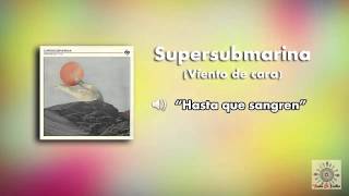Supersubmarina - Hasta que sangren (Viento de cara) || TEI