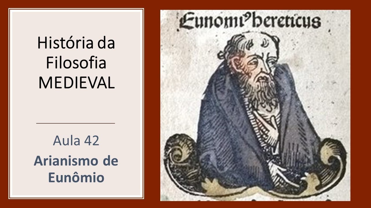 HISTÓRIA DA FILOSOFIA MEDIEVAL - AULA 042 - Padres Capadócios e o Arianismo  de EUNÕMIO