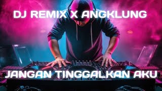 Download lagu Dj Remix X Angklung Jangan Tinggalkan Aku [ DJ SLOW ] Full Bass 2020 mp3