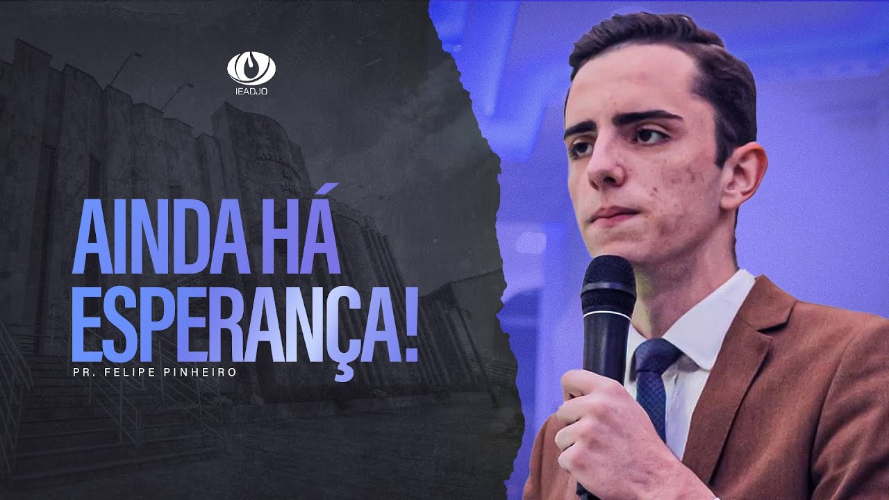 🔵Pregação IEADJO | Pr. Felipe Pinheiro | Ainda há esperança