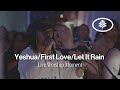 Yeshua First Love Let It Rain Live Worship Moment By Evergreen LA