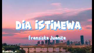 Download lagu dia istimewa - fransiska Juanita mp3