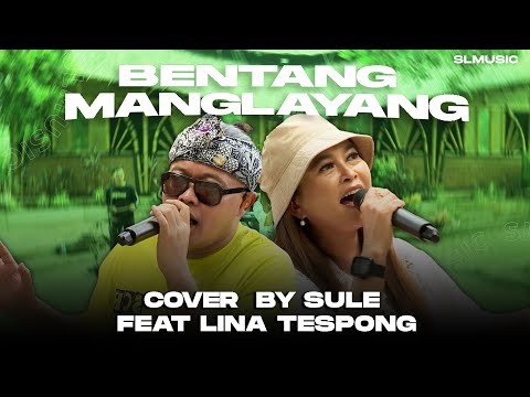 BENTANG MANGLAYANG - SULE FEAT LINA TESPONG (COVER)