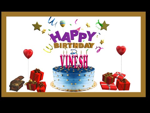 VINESH HAPPY BIRTHDAY TO YOU
