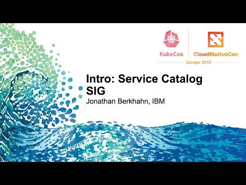 Intro: Service Catalog SIG - Jonathan Berkhahn, IBM