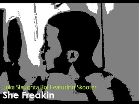 Joka Slaughta Boi Ft. Lil Scooter - She Freakin