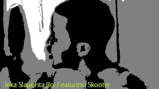Joka Slaughta Boi Ft. Lil Scooter - She Freakin
