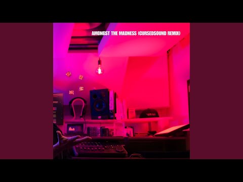 Amongst the Madness (Cursedsound Remix)
