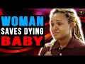 Woman Saves Dying Baby Watch What Happens
