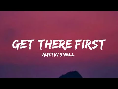 Austin Snell - Get There First (lyrics)