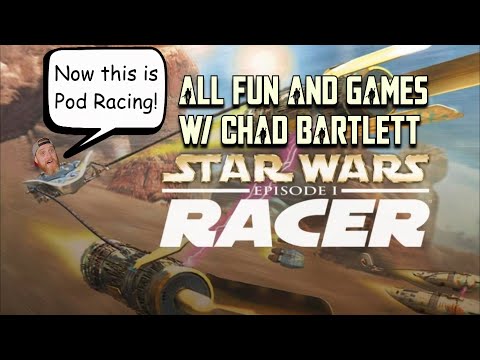 All Fun and Games with Chad Bartlett - Star Wars Episode 1: Racer
