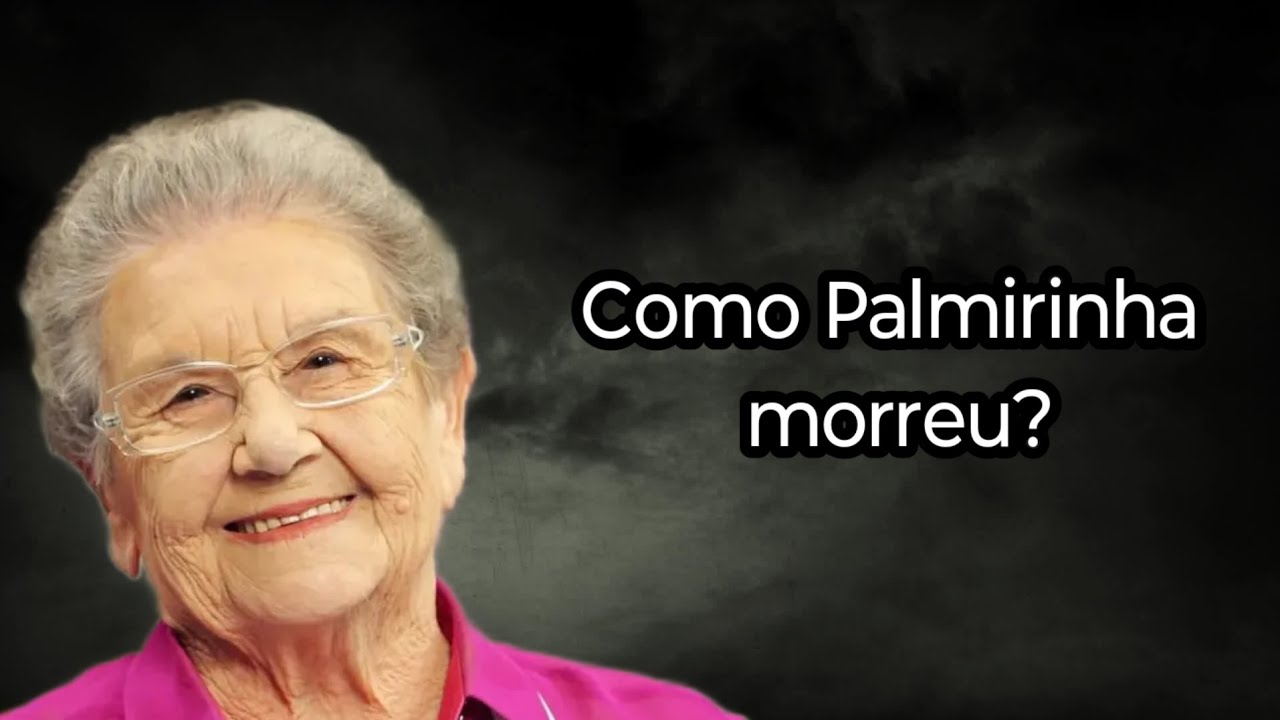 COMO PALMIRINHA MORREU?
