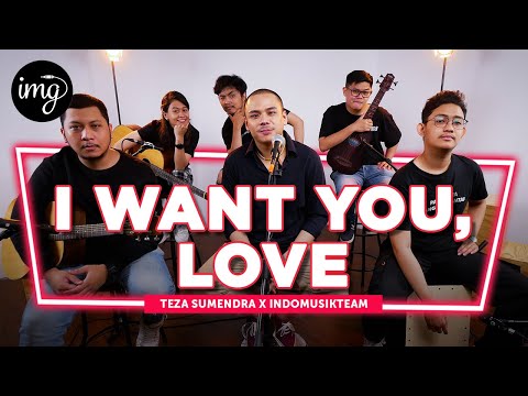 I Want You, Love - Teza Sumendra Ft. IndomusikTeam | PETIK