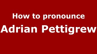 How to pronounce Adrian Pettigrew