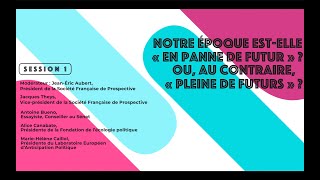 Session 1 : Notre époque est-elle « en panne de futur » ? Ou, au contraire, « pleine de futurs » ?