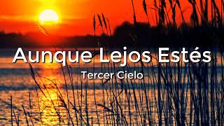 Tercer Cielo - Aunque Lejos Estés (Letra/Lyrics)