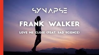 Frank Walker - Love Me Close (feat. Sad Science)