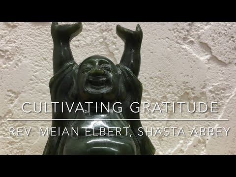 Cultivating Gratitude, A Dharma talk by Rev. Meian Elbert, Abbess of Shasta Abbey.