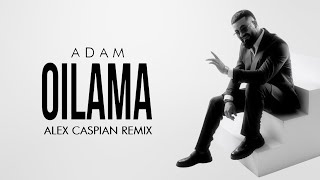 ADAM - OILAMA (Alex Caspian Remix) | Премьера песни #adam