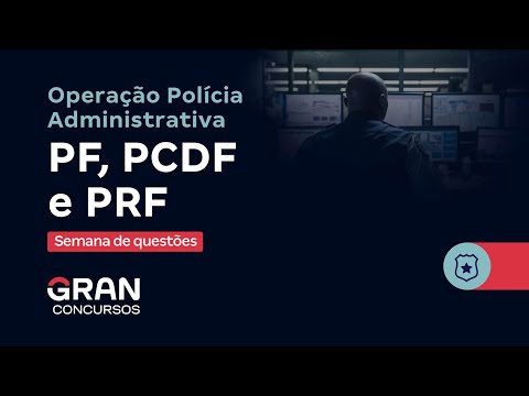 Operação Polícia Administrativa PF, PCDF e PRF - Semana de questões | Arquivologia e Informática