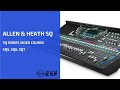 Video 1: Allen and Heath SQ Series (SQ5, SQ6, SQ7) Course