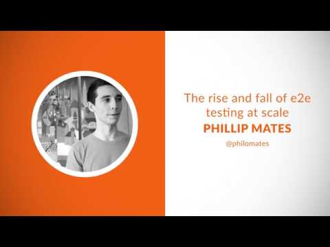 The rise and fall of e2e testing at scale - Phillip Mates