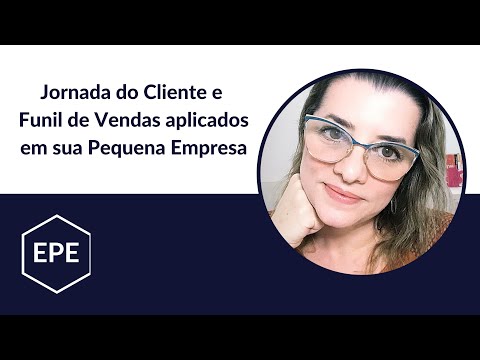 AULA #06 - Jornada do Cliente e Funil de Vendas aplicados na sua Pequena Empresa