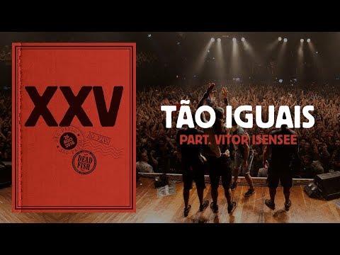 Dead Fish - Tão Iguais ft. Vitor Isensee (XXV Ao Vivo Em SP)