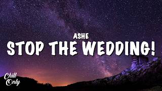 Download lagu Ashe - Stop The Wedding! (Lyrics) mp3