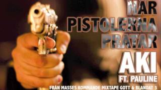 När Pistolerna Pratar - Aki ft. Pauline (Prod. Masse)