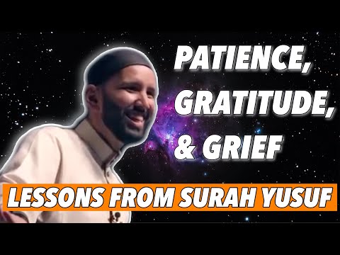 PATIENCE, GRATITUDE, & GRIEF |  LESSONS FROM SURAH YUSUF | SHEIKH OMAR SULEIMAN | SELF IMPROVEMENT