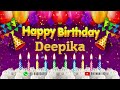 Deepika Happy birthday To You - Happy Birthday song name Deepika 🎁
