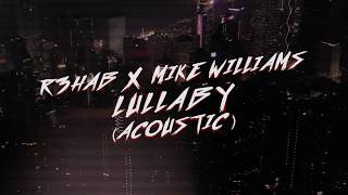 R3HAB &amp; Mike Williams - Lullaby (Acoustic) (Lyric Video)