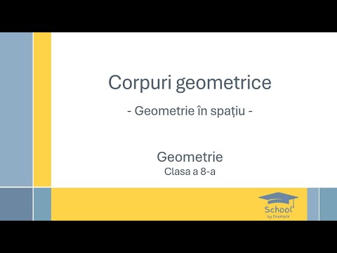 Corpuri geometrice - Geometrie in spatiu - clasa a 8-a