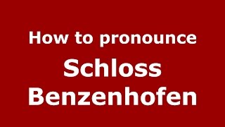 How to pronounce Schloss Benzenhofen