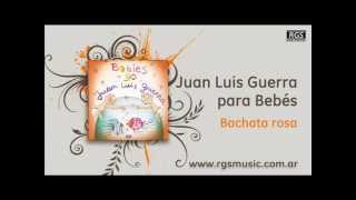 Juan Luis Guerra para Bebés - Bachata rosa
