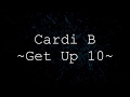 Cardi B - Get Up 10 [Lyrics]