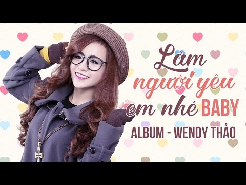 Wendy Thảo 2016 - Những Ca Khúc Hay Nhất 2016 của Wendy Thảo - Album Làm Người Yêu Em Nhé Baby