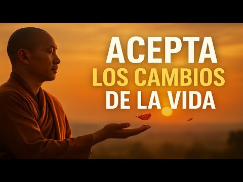 ACEPTA LOS CAMBIOS DE LA VIDA: No te Resistas al Paso del Tiempo | Sabiduría Budista