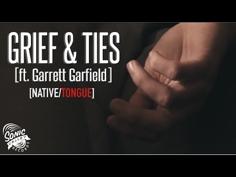 [NATIVE/TONGUE] - Grief & Ties (ft. Garrett Garfield)