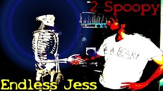 2Spoopy - Endless Jess