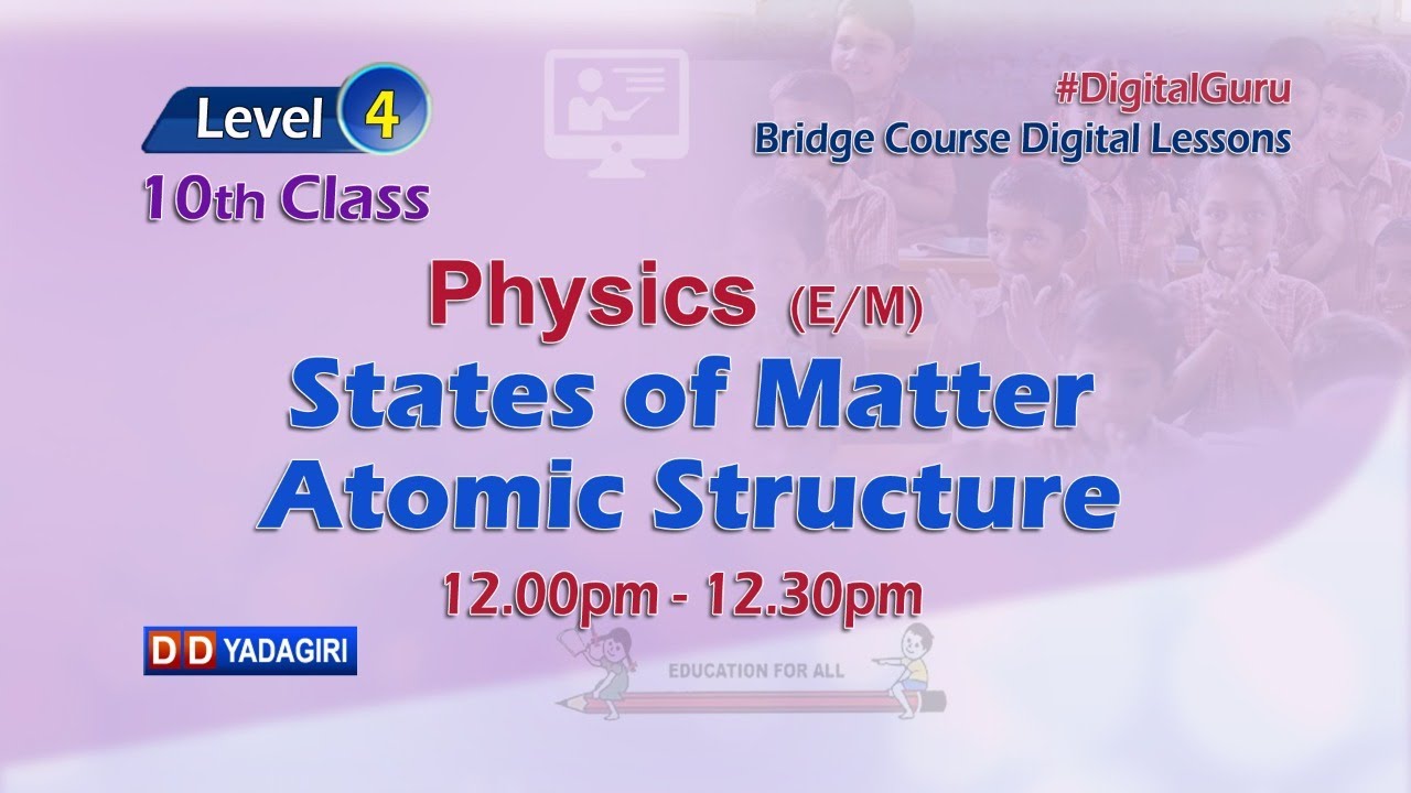 (Level-4) 10th Physics (E/M) || States Of Matter - Atomic Structure || School || July 23, 2021