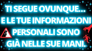 ⚠️TI SEGUE OVUNQUE… E LE TUE INFORMAZIONI PERSONALI SONO GIÀ NELLE SUE MANI
