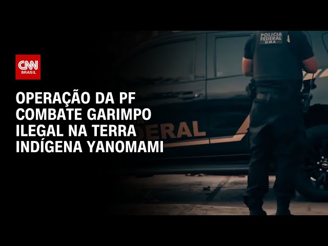 PF: Operação combate garimpo ilegal na Terra Indígena Yanomami e bloqueia R$ 265 milhões | LIVE CNN