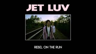 Jet Luv - Rebel On The Run