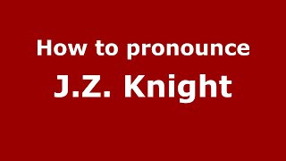 How to pronounce J.z. Knight
